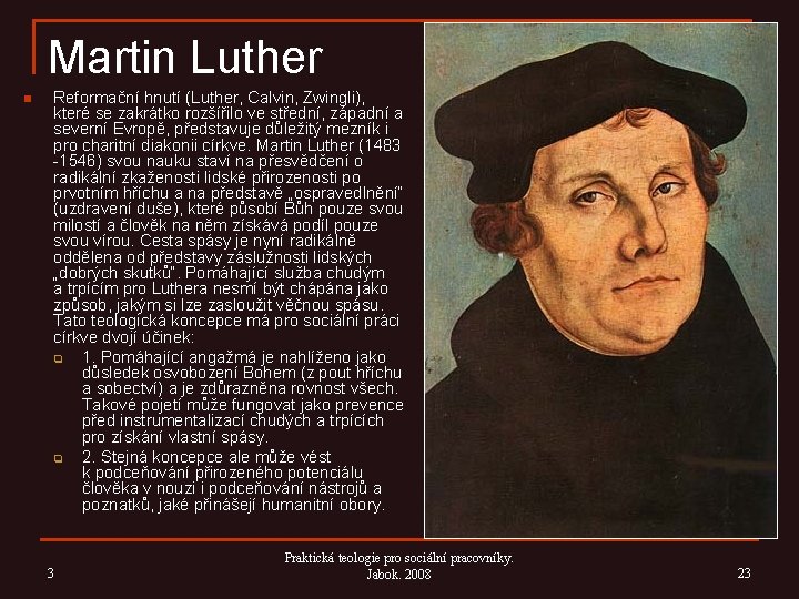 Martin Luther n Reformační hnutí (Luther, Calvin, Zwingli), které se zakrátko rozšířilo ve střední,