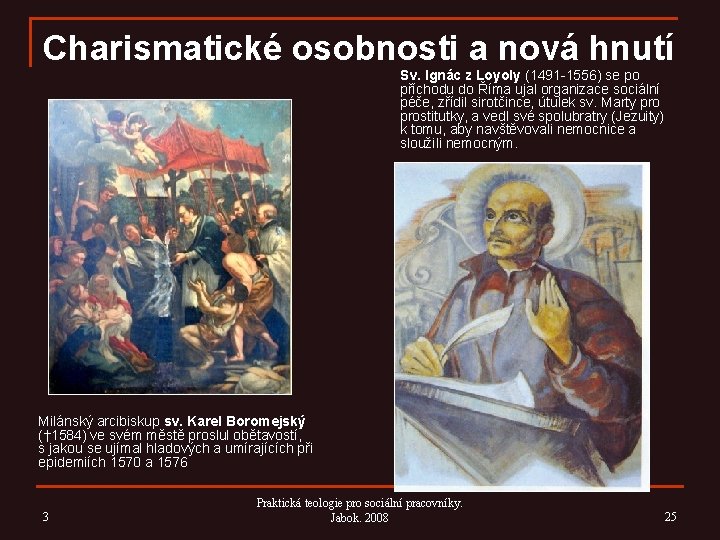 Charismatické osobnosti a nová hnutí Sv. Ignác z Loyoly (1491 -1556) se po příchodu