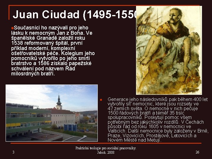 Juan Ciudad (1495 -1550) n. Současníci ho nazývali pro jeho lásku k nemocným Jan