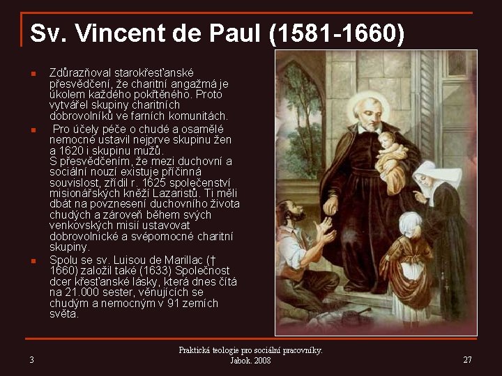 Sv. Vincent de Paul (1581 -1660) n n n 3 Zdůrazňoval starokřesťanské přesvědčení, že