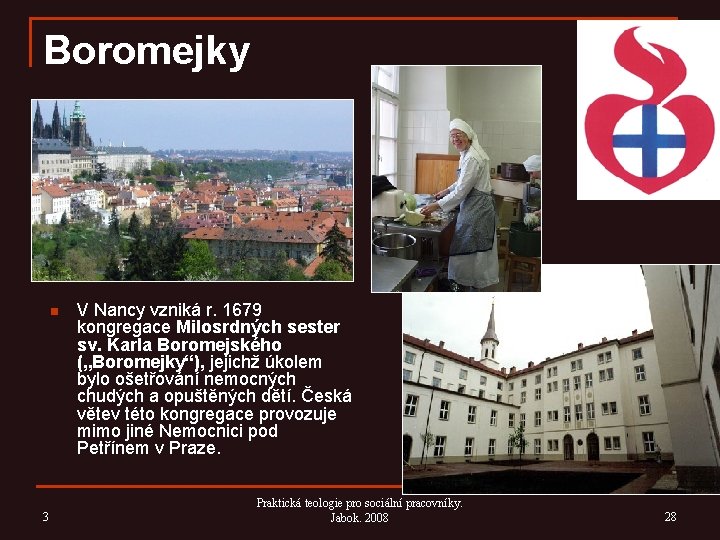 Boromejky n 3 V Nancy vzniká r. 1679 kongregace Milosrdných sester sv. Karla Boromejského