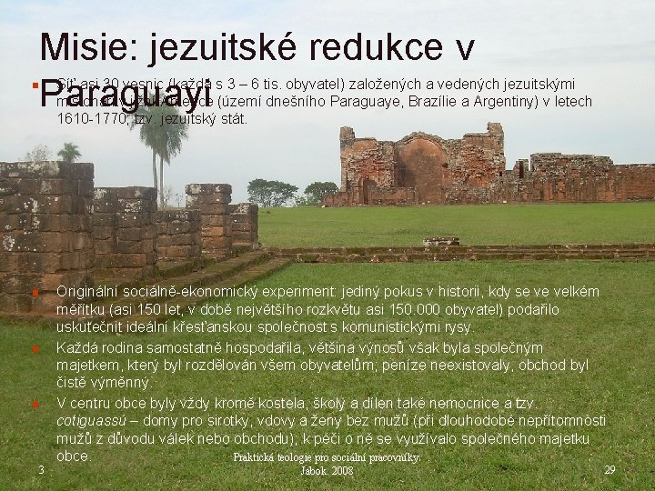 Misie: jezuitské redukce v Paraguayi n Síť asi 30 vesnic (každá s 3 –