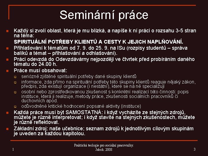 Seminární práce n n Každý si zvolí oblast, která je mu blízká, a napíše