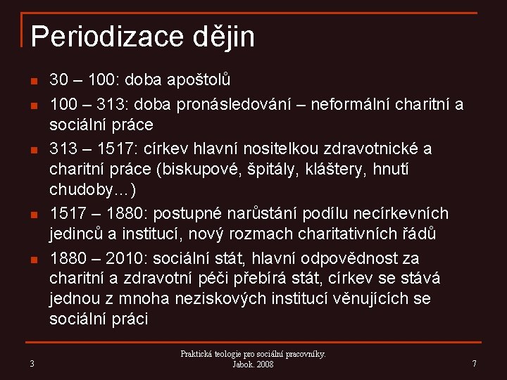 Periodizace dějin n n 3 30 – 100: doba apoštolů 100 – 313: doba