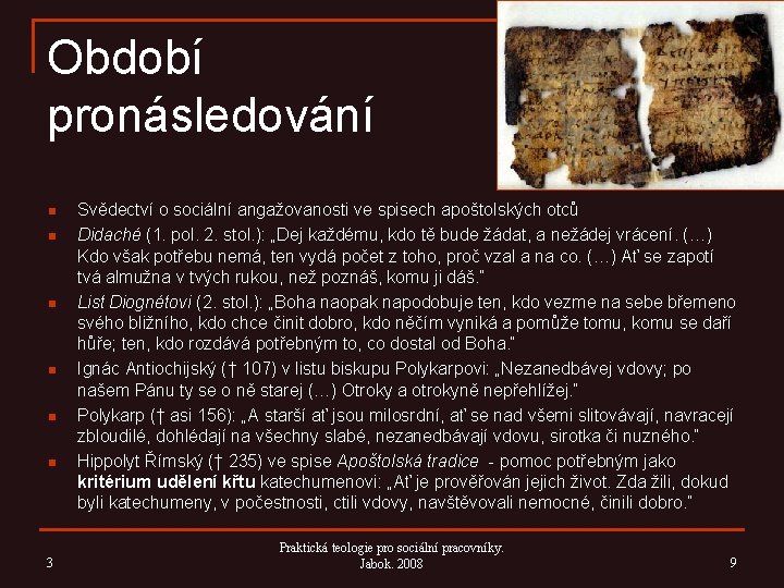 Období pronásledování n n n 3 Svědectví o sociální angažovanosti ve spisech apoštolských otců