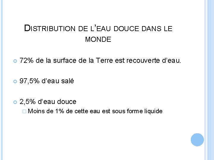 DISTRIBUTION DE L’EAU DOUCE DANS LE MONDE 72% de la surface de la Terre