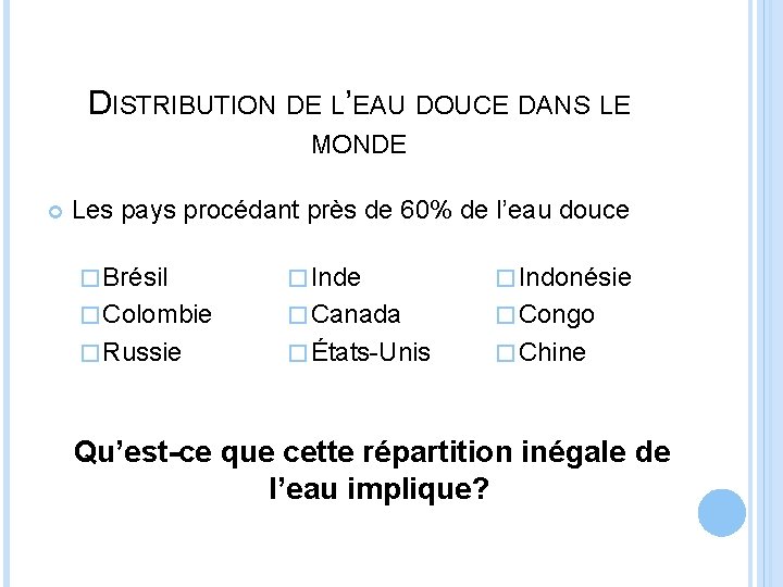 DISTRIBUTION DE L’EAU DOUCE DANS LE MONDE Les pays procédant près de 60% de