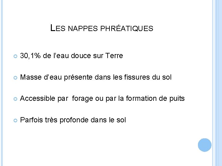 LES NAPPES PHRÉATIQUES 30, 1% de l’eau douce sur Terre Masse d’eau présente dans