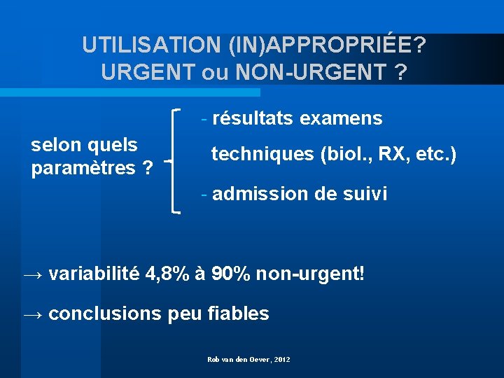 UTILISATION (IN)APPROPRIÉE? URGENT ou NON-URGENT ? - résultats examens selon quels paramètres ? techniques