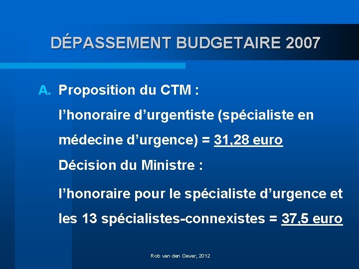 DÉPASSEMENT BUDGETAIRE 2007 A. Proposition du CTM : l’honoraire d’urgentiste (spécialiste en médecine d’urgence)