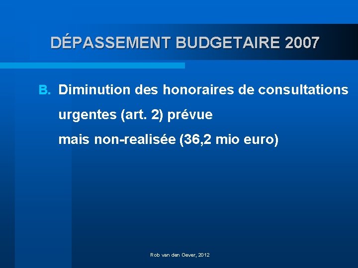 DÉPASSEMENT BUDGETAIRE 2007 B. Diminution des honoraires de consultations urgentes (art. 2) prévue mais