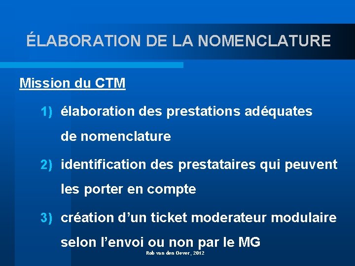 ÉLABORATION DE LA NOMENCLATURE Mission du CTM 1) élaboration des prestations adéquates de nomenclature