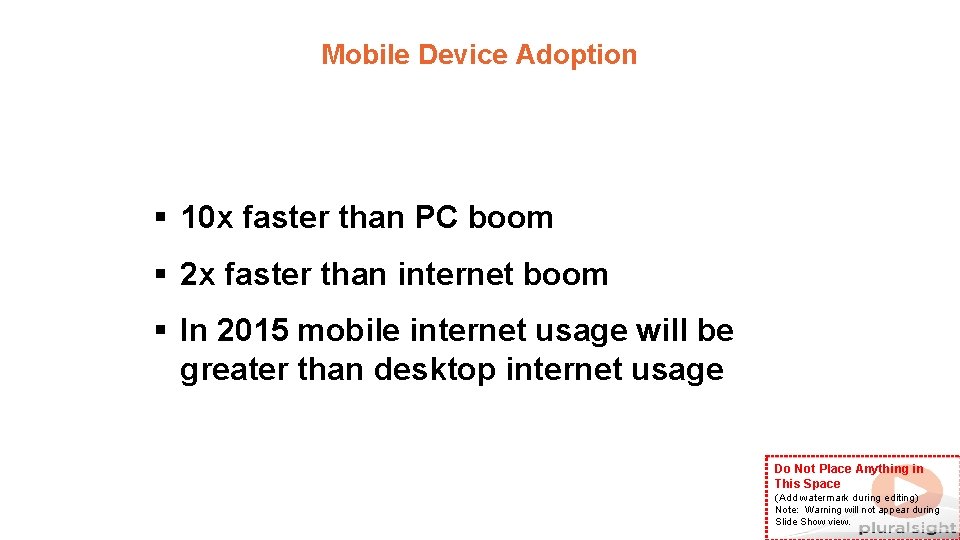 Mobile Device Adoption § 10 x faster than PC boom § 2 x faster