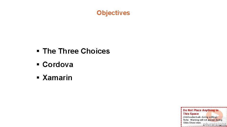 Objectives § The Three Choices § Cordova § Xamarin Do Not Place Anything in