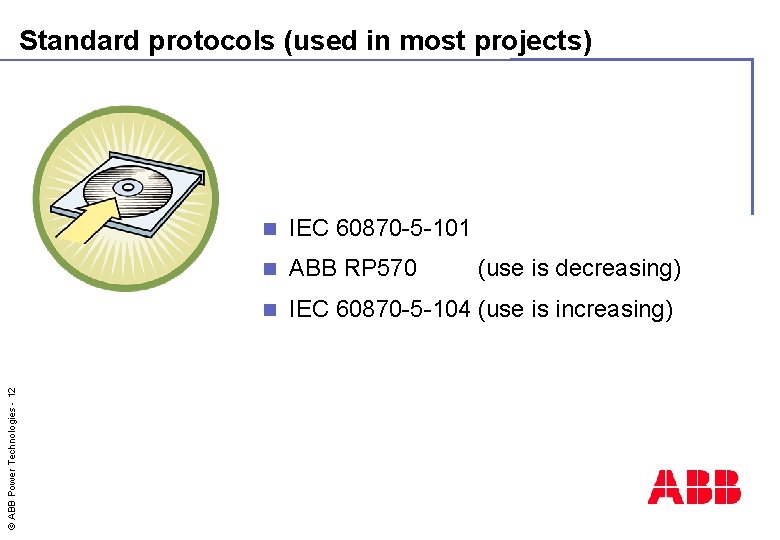 © ABB Power Technologies - 12 Standard protocols (used in most projects) n IEC