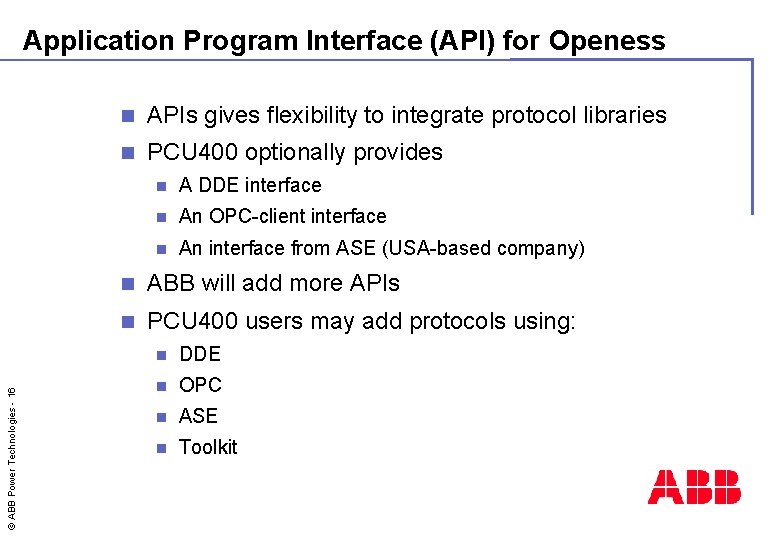 © ABB Power Technologies - 16 Application Program Interface (API) for Openess n APIs