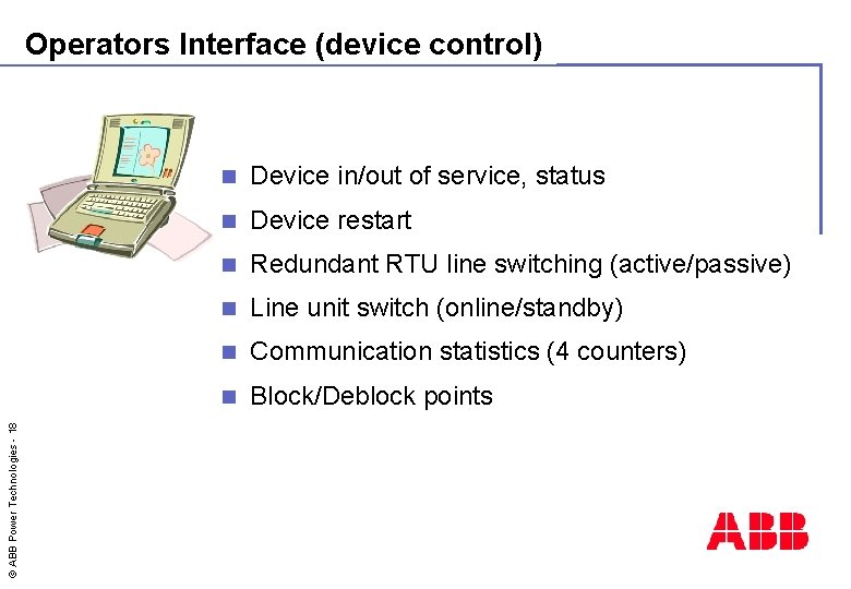 © ABB Power Technologies - 18 Operators Interface (device control) n Device in/out of