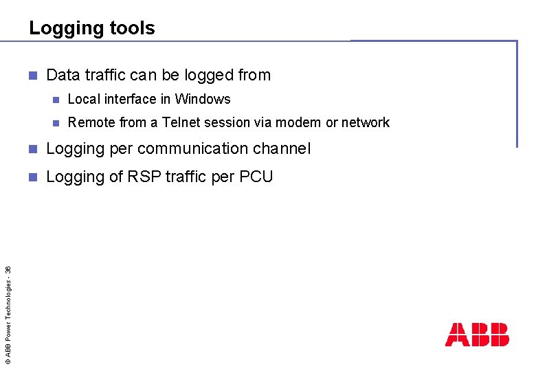 Logging tools © ABB Power Technologies - 36 n Data traffic can be logged