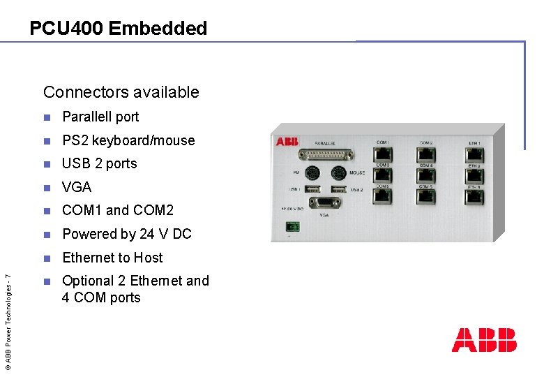 PCU 400 Embedded © ABB Power Technologies - 7 Connectors available n Parallell port