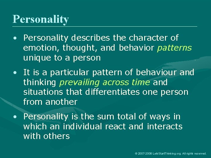 Personality • Personality describes the character of emotion, thought, and behavior patterns unique to