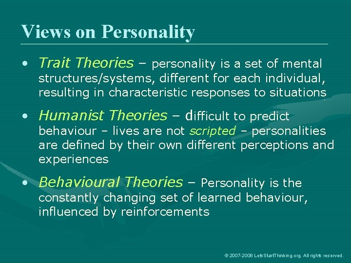 Views on Personality • Trait Theories – personality is a set of mental structures/systems,