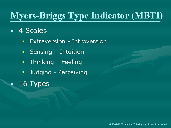 Myers-Briggs Type Indicator (MBTI) • 4 Scales § Extraversion - Introversion § Sensing –