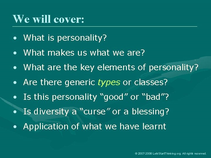 We will cover: • What is personality? • What makes us what we are?