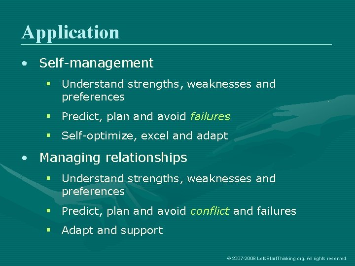 Application • Self-management § Understand strengths, weaknesses and preferences § Predict, plan and avoid