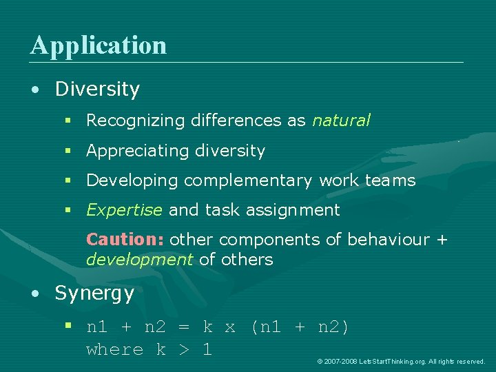 Application • Diversity § Recognizing differences as natural § Appreciating diversity § Developing complementary