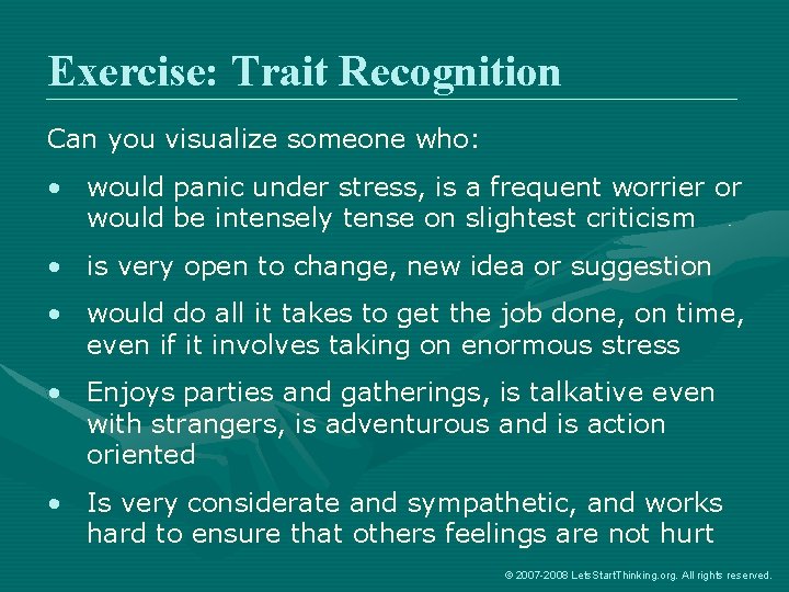 Exercise: Trait Recognition Can you visualize someone who: • would panic under stress, is