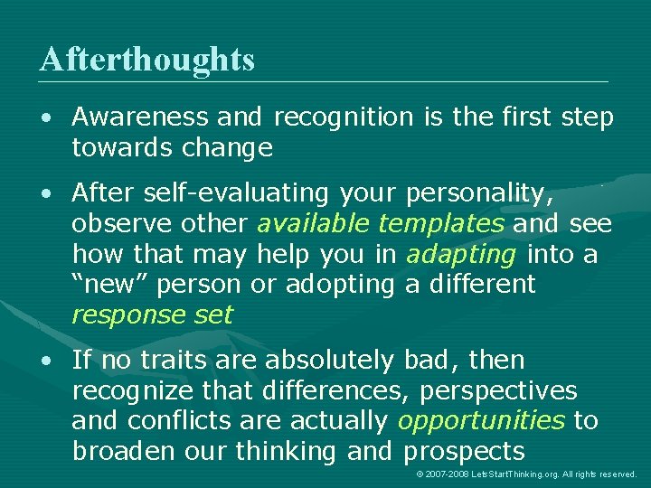 Afterthoughts • Awareness and recognition is the first step towards change • After self-evaluating
