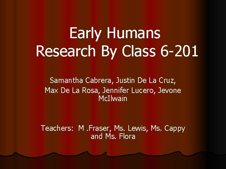 Early Humans Research By Class 6 -201 Samantha Cabrera, Justin De La Cruz, Max