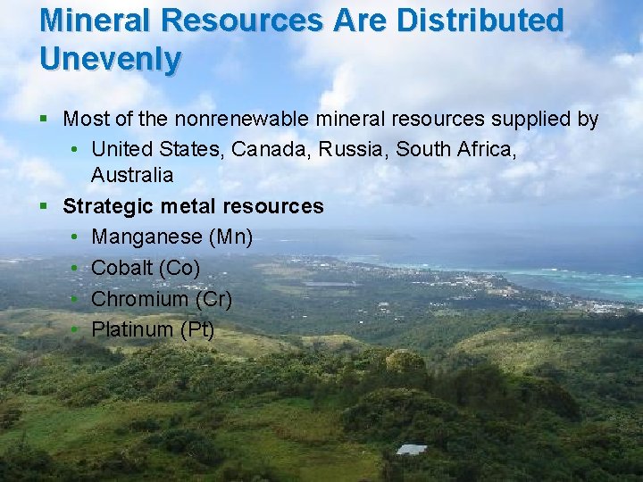 Mineral Resources Are Distributed Unevenly § Most of the nonrenewable mineral resources supplied by