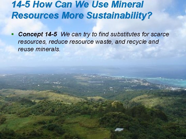 14 -5 How Can We Use Mineral Resources More Sustainability? § Concept 14 -5
