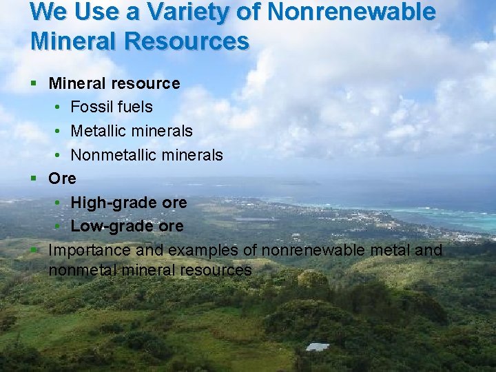 We Use a Variety of Nonrenewable Mineral Resources § Mineral resource • Fossil fuels