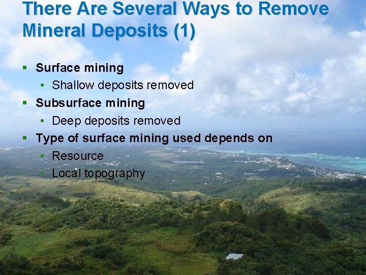 There Are Several Ways to Remove Mineral Deposits (1) § Surface mining • Shallow