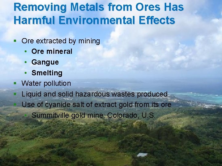 Removing Metals from Ores Harmful Environmental Effects § Ore extracted by mining • Ore