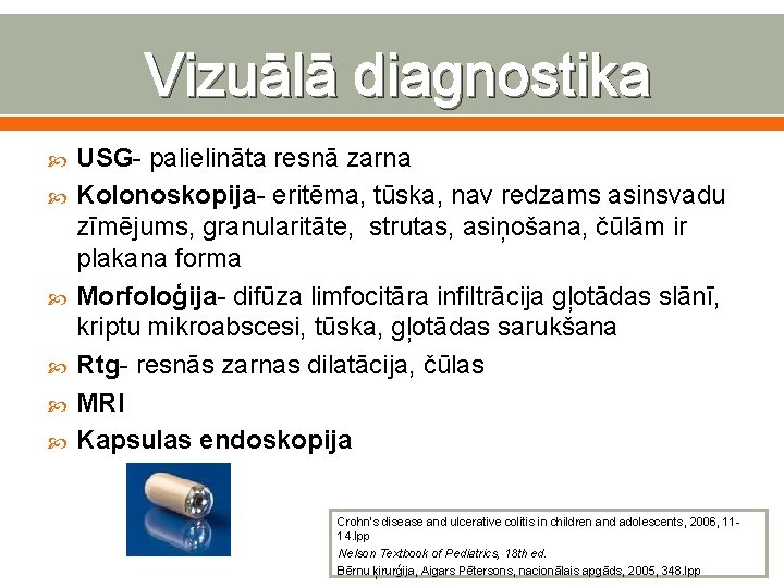 Vizuālā diagnostika USG- palielināta resnā zarna Kolonoskopija- eritēma, tūska, nav redzams asinsvadu zīmējums, granularitāte,