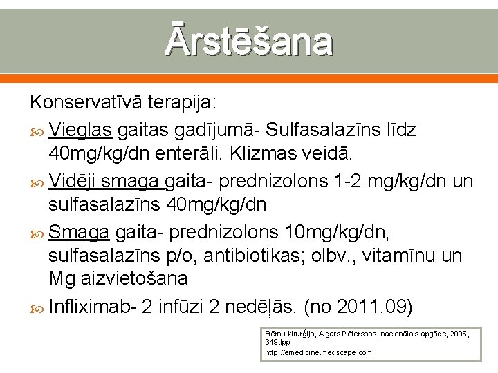 Ārstēšana Konservatīvā terapija: Vieglas gaitas gadījumā- Sulfasalazīns līdz 40 mg/kg/dn enterāli. Klizmas veidā. Vidēji