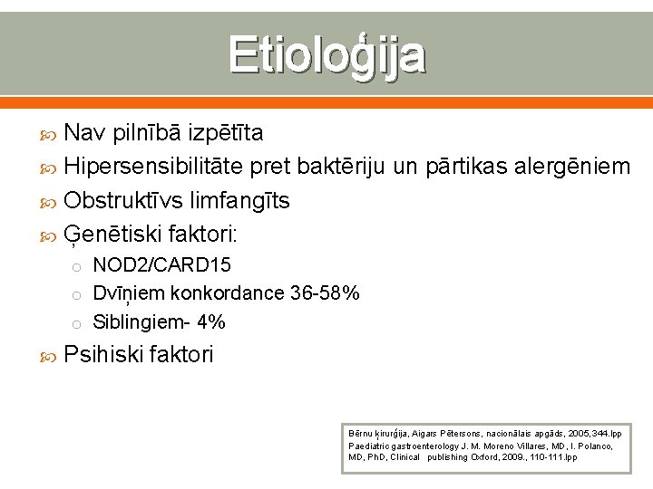 Etioloģija Nav pilnībā izpētīta Hipersensibilitāte pret baktēriju un pārtikas alergēniem Obstruktīvs limfangīts Ģenētiski faktori: