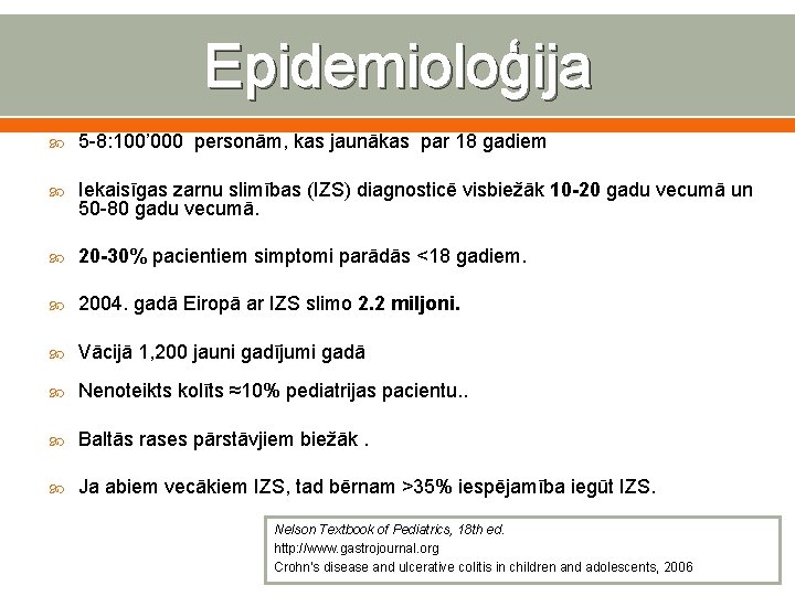 Epidemioloģija 5 -8: 100’ 000 personām, kas jaunākas par 18 gadiem Iekaisīgas zarnu slimības