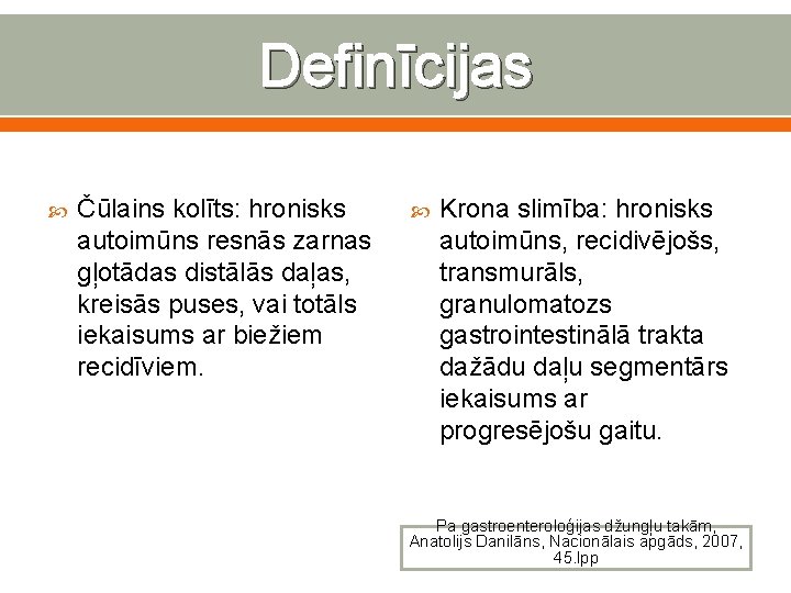 Definīcijas Čūlains kolīts: hronisks autoimūns resnās zarnas gļotādas distālās daļas, kreisās puses, vai totāls