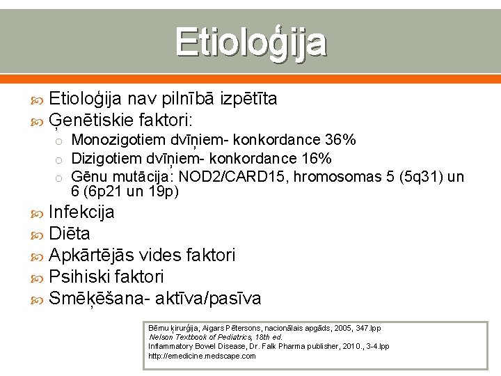 Etioloģija nav pilnībā izpētīta Ģenētiskie faktori: o Monozigotiem dvīņiem- konkordance 36% o Dizigotiem dvīņiem-