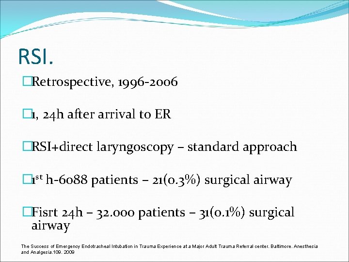 RSI. �Retrospective, 1996 -2006 � 1, 24 h after arrival to ER �RSI+direct laryngoscopy