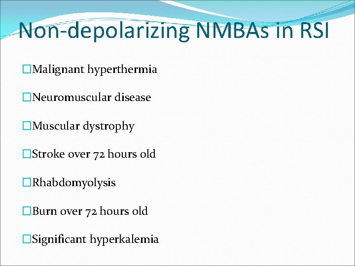 Non-depolarizing NMBAs in RSI �Malignant hyperthermia �Neuromuscular disease �Muscular dystrophy �Stroke over 72 hours