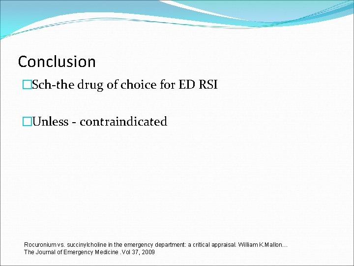 Conclusion �Sch-the drug of choice for ED RSI �Unless - contraindicated Rocuronium vs. succinylcholine