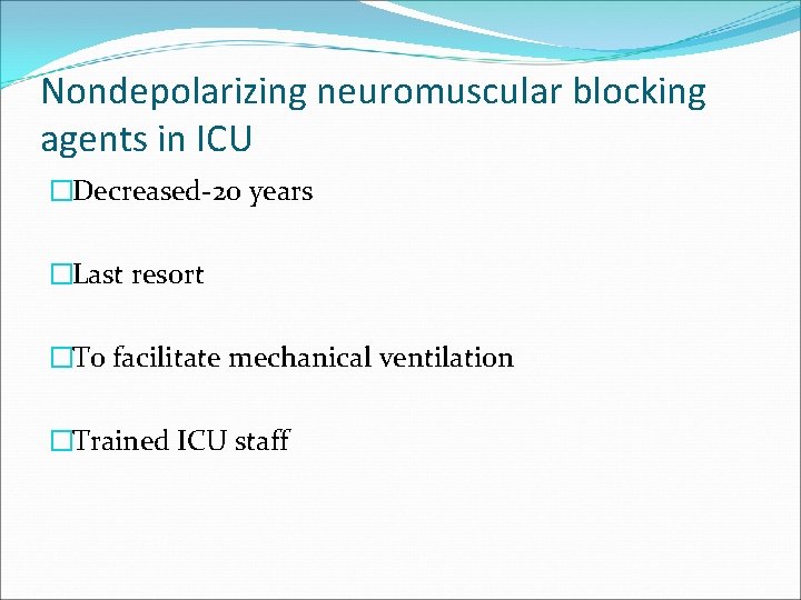 Nondepolarizing neuromuscular blocking agents in ICU �Decreased-20 years �Last resort �To facilitate mechanical ventilation