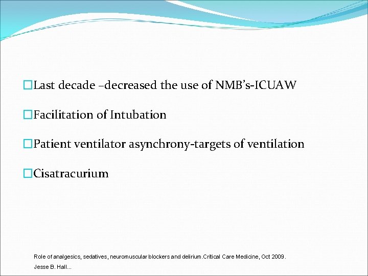�Last decade –decreased the use of NMB’s-ICUAW �Facilitation of Intubation �Patient ventilator asynchrony-targets of