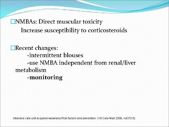 �NMBAs: Direct muscular toxicity Increase susceptibility to corticosteroids �Recent changes: -intermittent blouses -use NMBA