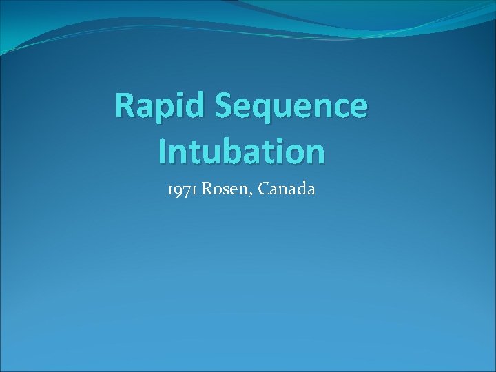 Rapid Sequence Intubation 1971 Rosen, Canada 